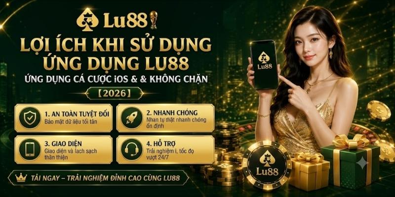 Tại sao bạn nên cài đặt App LU88 ngay hôm nay?